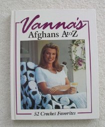 Vanna's Afghans A to Z: 52 Crochet Favorites