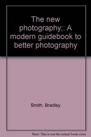 The new photography;: A modern guidebook to better photography