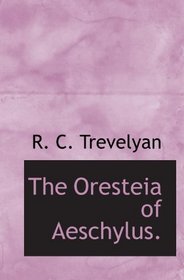 The Oresteia of Aeschylus.