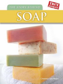 The Story Behind Soap (True Stories)