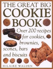 The great big cookie: Over 200 recipes for cookies, brownies, scones, bars and biscuits