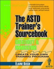 Creativity and Innovation: The ASTD Trainer's Sourcebook (McGraw-Hill Training Series)