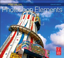 Focus On Photoshop Elements: Focus on the Fundamentals (Focus On Series)
