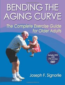 Bending the Aging Curve: The Complete Exercise Guide for Older Adults