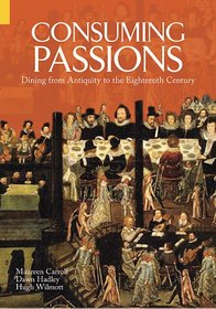 Consuming Passions: Dining from Antiquity to the Eighteenth Century