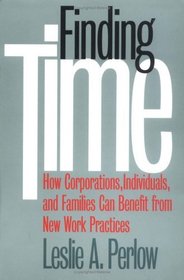 Finding Time: How Corporations, Individuals, and Families Can Benefit from New Work Practices (Collection on Technology and Work)
