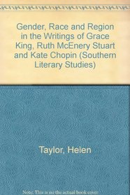 Gender, Race, and Region in the Writings of Grace King, Ruth McEnery Stuart, and Kate Chopin (Southern Literary Studies)