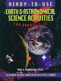 Ready-to-use Earth & Astronomical Science Activities for Grades 5-12 (Secondary Science Curriculum Activities Library)