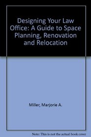 Designing Your Law Office: A Guide to Space Planning, Renovation and Relocation