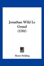 Jonathan Wild Le Grand (1781) (French Edition)