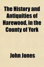 The History and Antiquities of Harewood, in the County of York