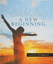 Each Day a New Beginning: Gentle Reminders to Love and Enjoy Today