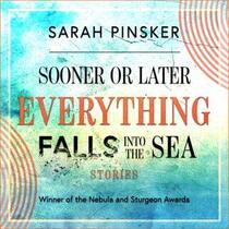Sooner or Later Everything Falls Into the Sea: Stories (Audio CD) (Unabridged)