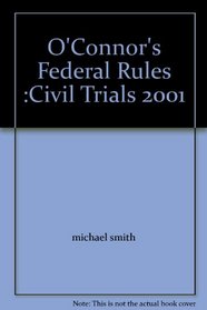 O'Connor's Federal Rules :Civil Trials 2001