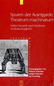 Spuren der Avantgarde: Theatrum machinarum: Frühe Neuzeit und Moderne im Kulturvergleich (Theatrum Scientiarum) (German Edition)