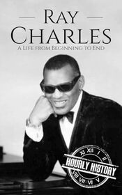 Ray Charles: A Life from Beginning to End (Biographies of Musicians)