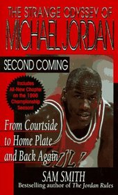 Second Coming: The Strange Odyssey of Michael Jordan from Courtside to Home Plate and Back Again