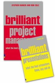 Brilliant Presentation: What the Best Presenters Know, Say and Do: AND Brilliant Project Management, What the Best Project Managers Know, Say and Do (Management)