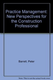 Practice Management: New Perspectives for the Construction Professional