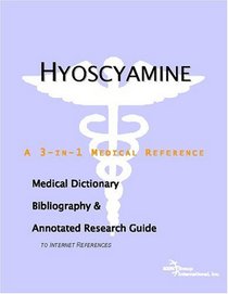 Hyoscyamine: A Medical Dictionary, Bibliography, And Annotated Research Guide To Internet References