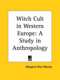 Witch Cult in Western Europe: A Study in Anthropology