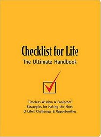 Checklist for Life : Timeless Wisdom &  Foolproof Strategies for Making the Most of Life's Challenges & Opportunities