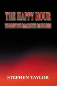 The Happy Hour: Toronto's Machete Murders