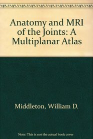 Anatomy and Mri of the Joints: A Multiplanar Atlas