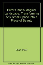 Peter Chan's Magical Landscape: Transforming Any Small Space into a Place of Beauty