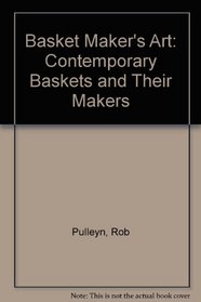 Basket Maker's Art: Contemporary Baskets and Their Makers