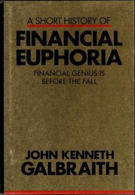A Short History of Financial Euphoria: Financial Genius is Before the Fall