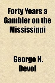 Forty Years a Gambler on the Mississippi