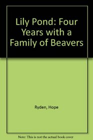 Lily Pond: Four Years with a Family of Beavers