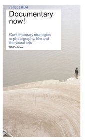 Documentary Now: Contemporary Strategies in Photography, Film and the Visual Arts (Reflect)