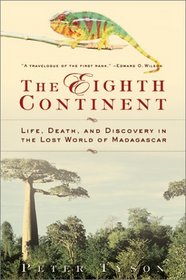 The Eighth Continent: Life, Death, and Discovery in the Lost World of Madagascar