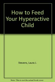 How to Feed Your Hyperactive Child