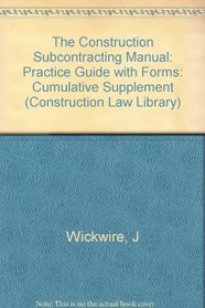 Construction Subcontracting Manual : Practice Guide With Forms, 1997 (Construction Law Library)