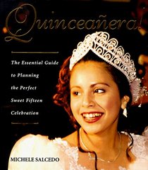 Quinceanera!: The Essential Guide to Planning the Perfect Sweet Fifteen Celebration