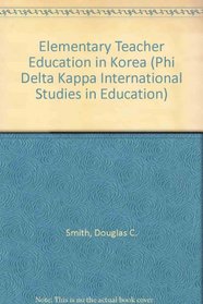 Elementary Teacher Education in Korea (Phi Delta Kappa International Studies in Education)