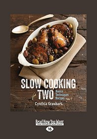 Slow Cooking For Two: Basics, Techniques, Recipes Cynthia Graubart (Large Print 16pt)