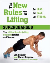 The New Rules of Lifting Supercharged: Ten All-New Muscle-Building Programs for Men and Women : Lose Fat, Gain Muscle, and Get Strong!