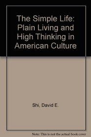 The Simple Life : Plain Living and High Thinking in American Culture