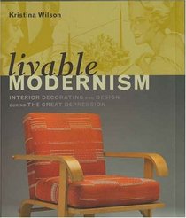 Livable Modernism : Interior Decorating and Design During the Great Depression