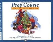 Alfred's Basic Piano Library Prep Course, Christmas Joy, Level B (Alfred's Basic Piano Library Prep Course for the Young Beginner)