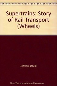 Supertrains: Story of Rail Transport (Wheels)