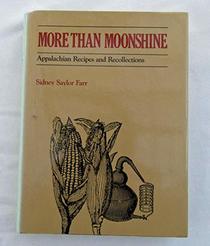 More Than Moonshine: Appalachian Recipes and Recollections