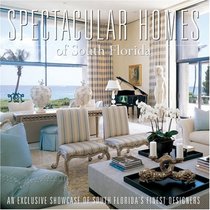 Spectacular Homes of South Florida (Spectacular Homes)