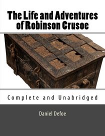 The Life and Adventures of Robinson Crusoe: Complete and Unabridged