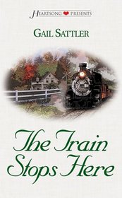 The Train Stops Here (Heartsong Presents, No 464)