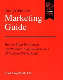 Family Child Care Marketing Guide: How to Build Enrollment and Promote Your Business As a Child Professional (Redleaf Business Series)